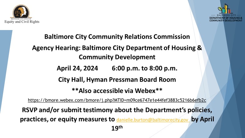 Image Transcript: Investigative Hearing Baltimore City Community Relations Commission Investigative Hearing: Depart of Housing and Comm Development, April 24 , 2023 6:00 pm to 8:00 pm City Hall, Hyman Pressman Board Room 100 Holliday St, Ba
